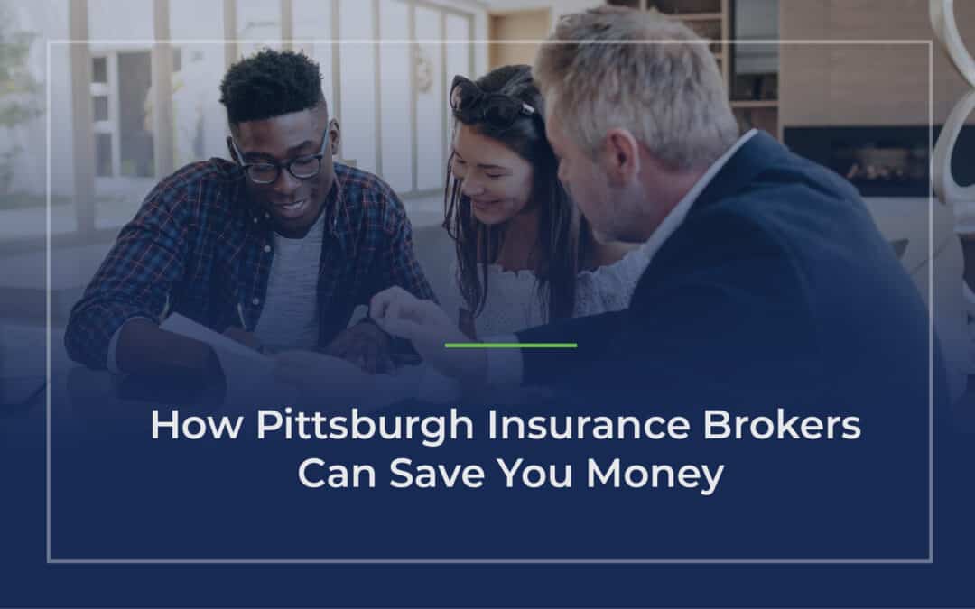 How Pittsburgh Insurance Brokers Can Save You Money
