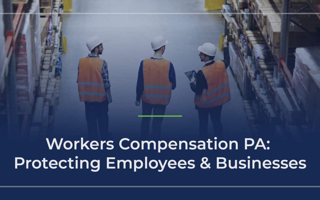 Workers Compensation PA: Protecting Employees & Businesses