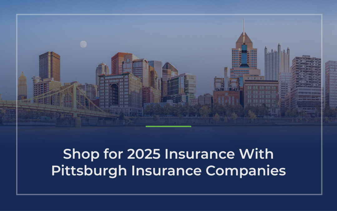 Shop for 2025 Insurance With Pittsburgh Insurance Companies